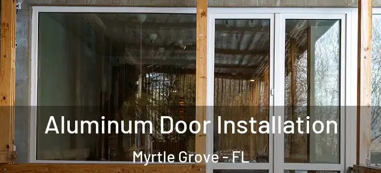 Aluminum Door Installation Myrtle Grove - FL