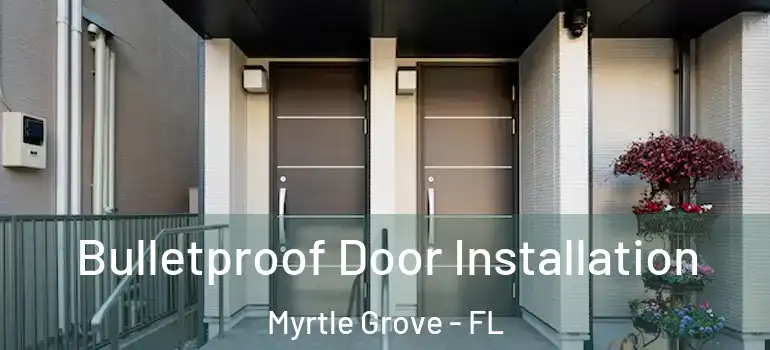 Bulletproof Door Installation Myrtle Grove - FL