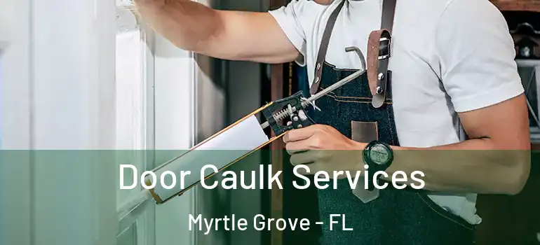 Door Caulk Services Myrtle Grove - FL