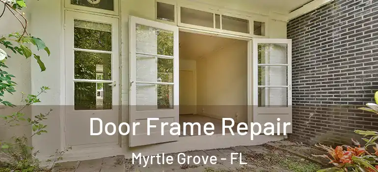  Door Frame Repair Myrtle Grove - FL