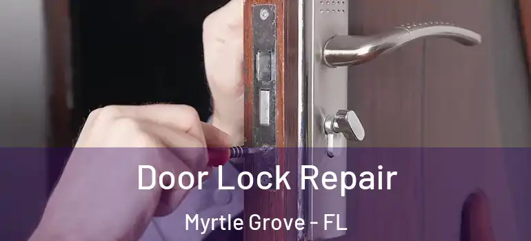  Door Lock Repair Myrtle Grove - FL