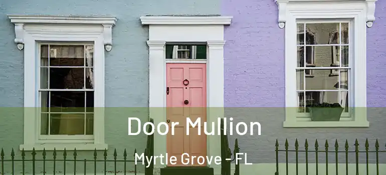 Door Mullion Myrtle Grove - FL