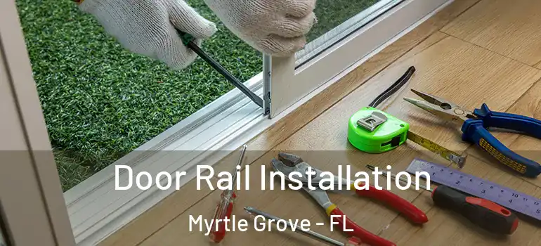 Door Rail Installation Myrtle Grove - FL