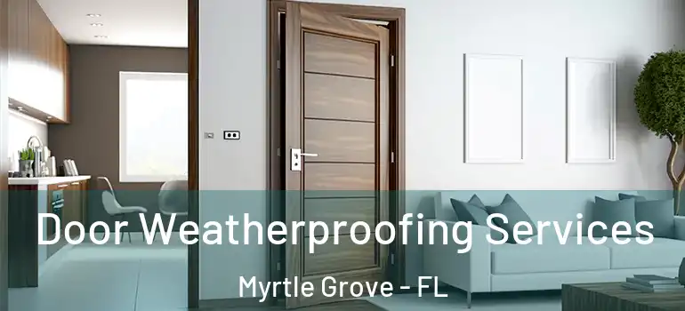 Door Weatherproofing Services Myrtle Grove - FL