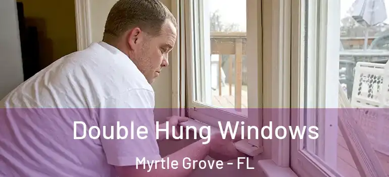 Double Hung Windows Myrtle Grove - FL