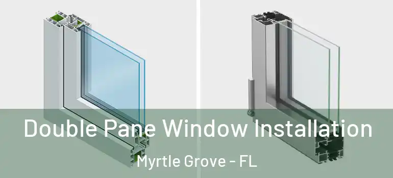 Double Pane Window Installation Myrtle Grove - FL