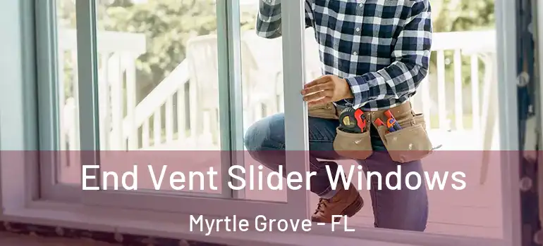 End Vent Slider Windows Myrtle Grove - FL