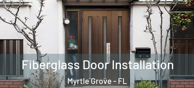 Fiberglass Door Installation Myrtle Grove - FL