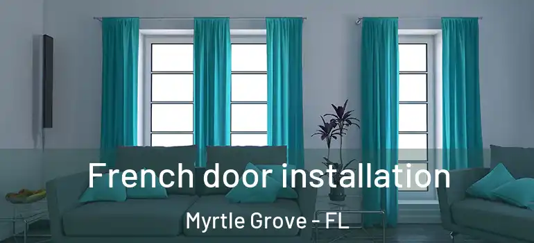 French door installation Myrtle Grove - FL