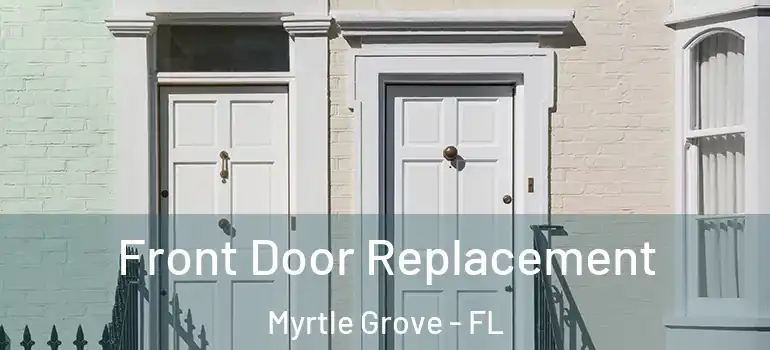 Front Door Replacement Myrtle Grove - FL