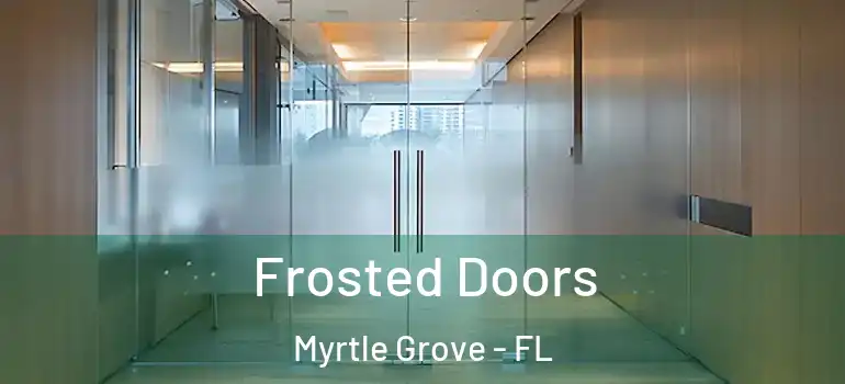 Frosted Doors Myrtle Grove - FL