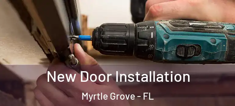 New Door Installation Myrtle Grove - FL