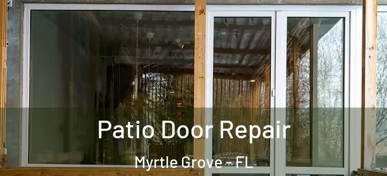 Patio Door Repair Myrtle Grove - FL