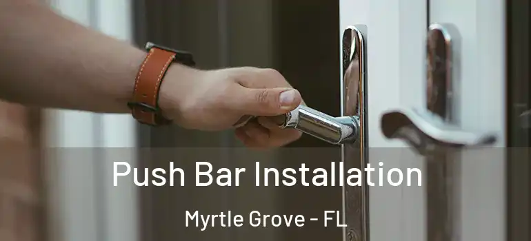 Push Bar Installation Myrtle Grove - FL