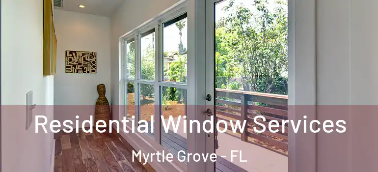 Residential Window Services Myrtle Grove - FL