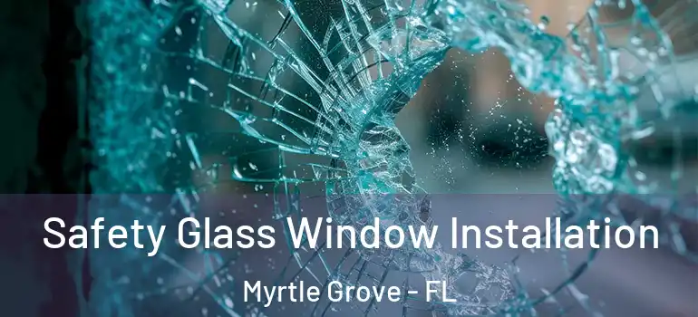  Safety Glass Window Installation Myrtle Grove - FL
