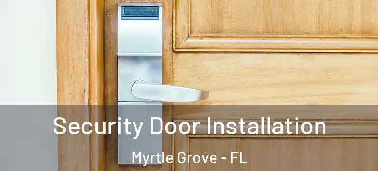 Security Door Installation Myrtle Grove - FL