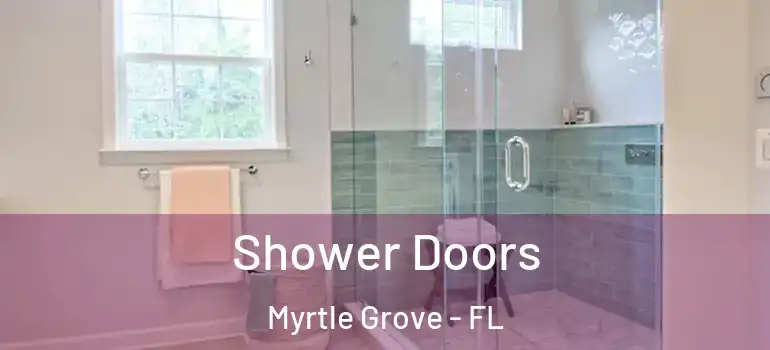 Shower Doors Myrtle Grove - FL