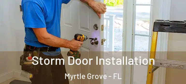  Storm Door Installation Myrtle Grove - FL