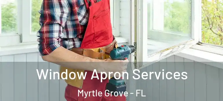 Window Apron Services Myrtle Grove - FL
