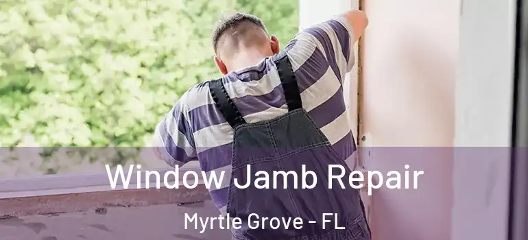  Window Jamb Repair Myrtle Grove - FL