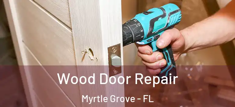 Wood Door Repair Myrtle Grove - FL