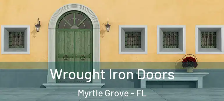 Wrought Iron Doors Myrtle Grove - FL